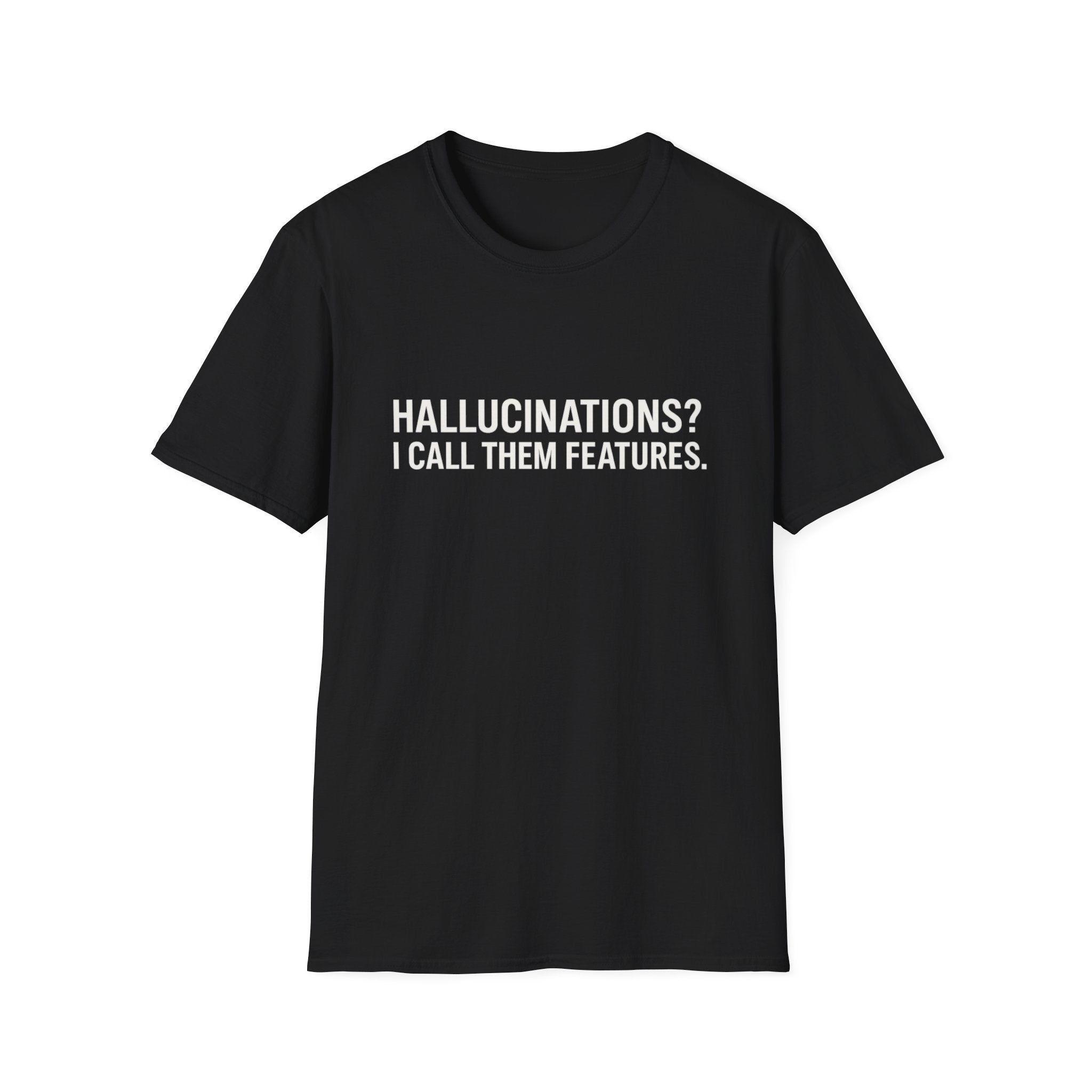 Hallucinations? I Call Them Features. | Premium Minimalist AI Streetwear Tee