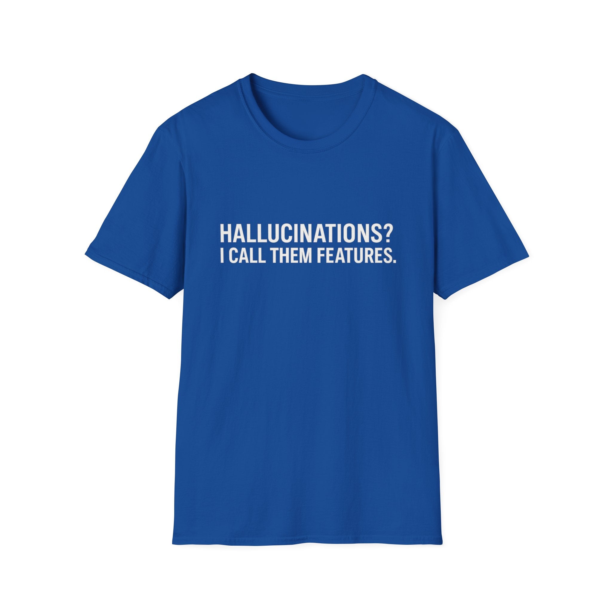 Hallucinations? I Call Them Features. | Premium Minimalist AI Streetwear Tee
