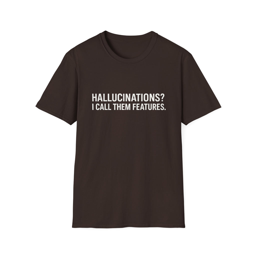 Hallucinations? I Call Them Features. | Premium Minimalist AI Streetwear Tee