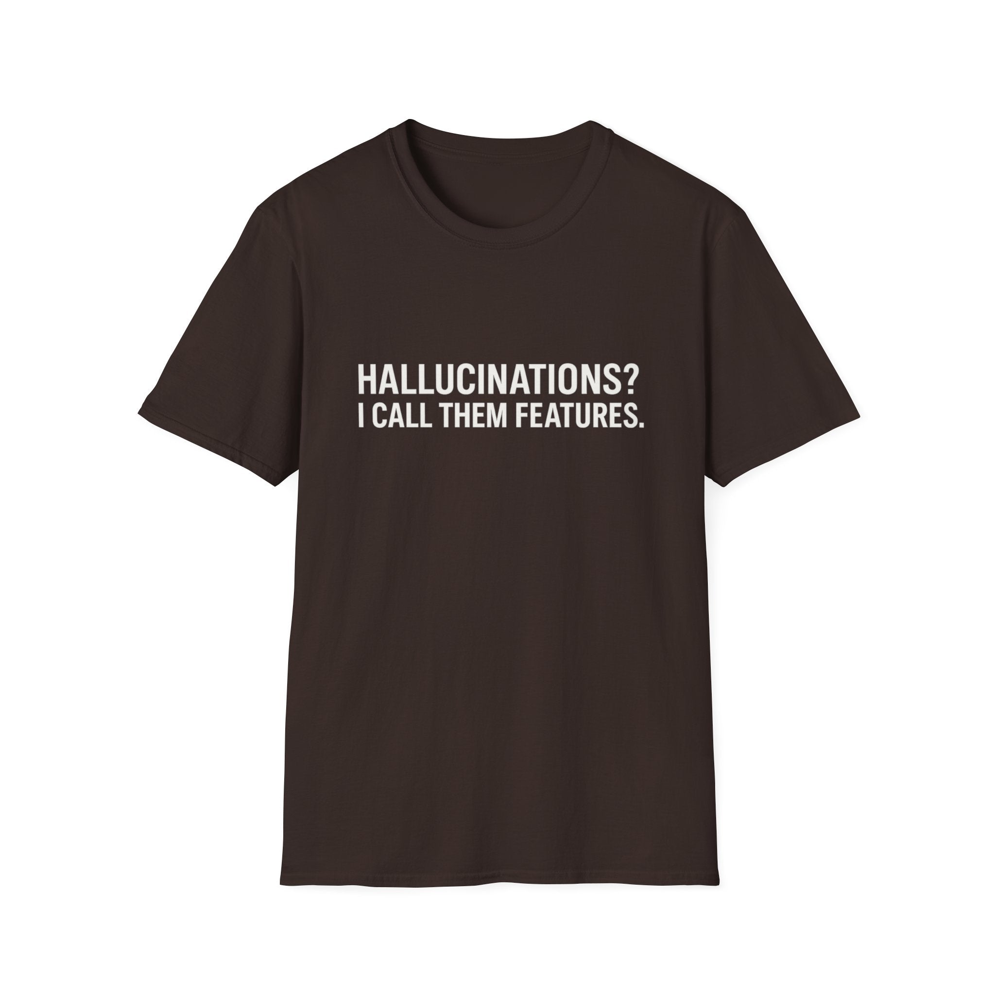 Hallucinations? I Call Them Features. | Premium Minimalist AI Streetwear Tee