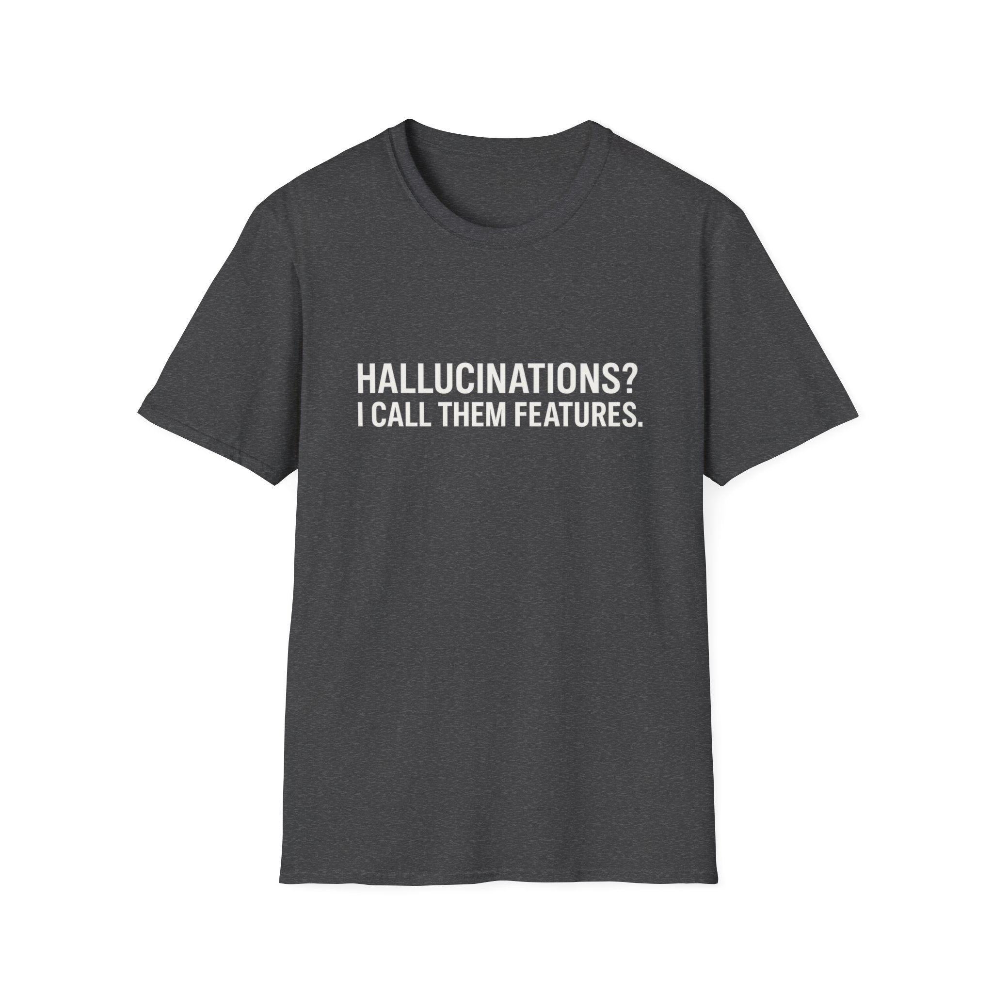 Hallucinations? I Call Them Features. | Premium Minimalist AI Streetwear Tee