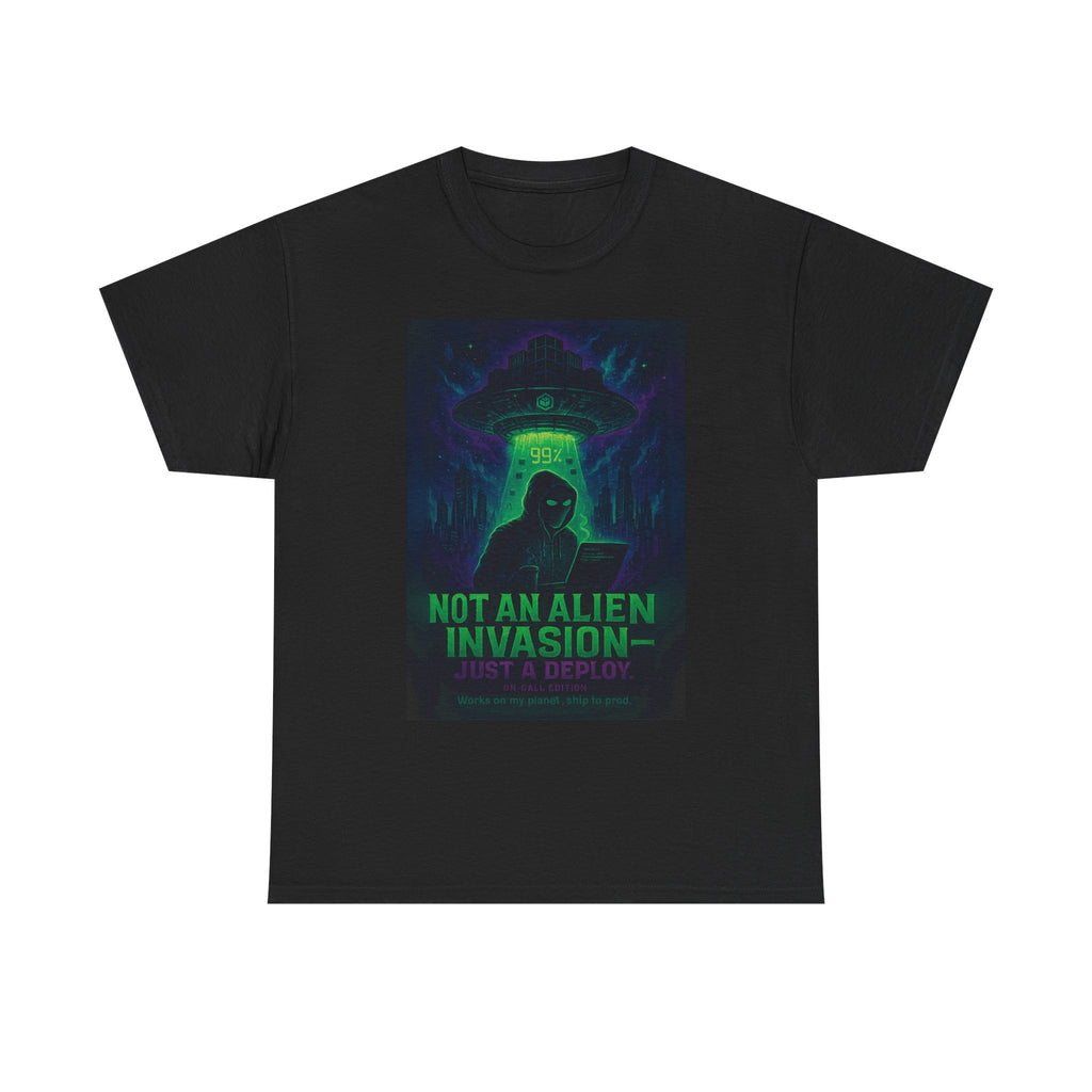 Not an Alien Invasion T-Shirt | Funny DevOps On-Call Deploy Tee