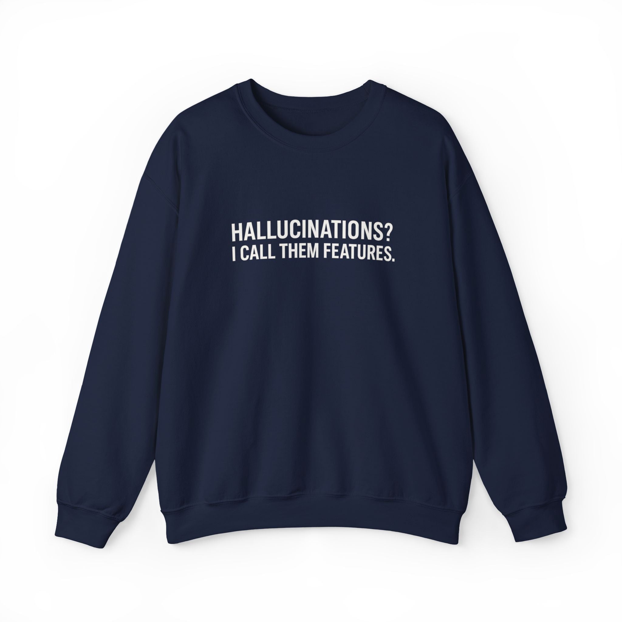 Hallucinations? I Call Them Features. | Premium Minimalist AI Streetwear Sweatshirt