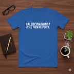 Hallucinations? I Call Them Features. | Premium Minimalist AI Streetwear Tee