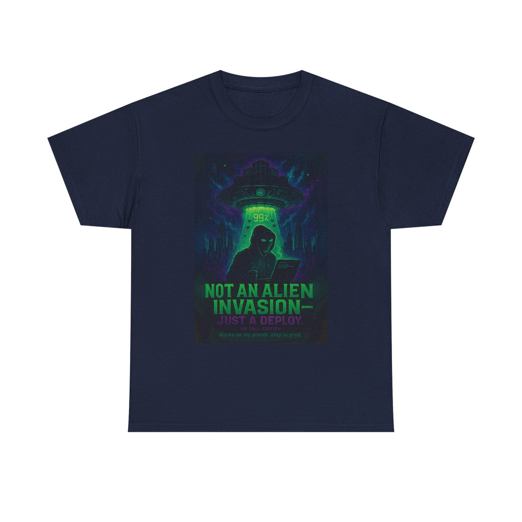 Not an Alien Invasion T-Shirt | Funny DevOps On-Call Deploy Tee