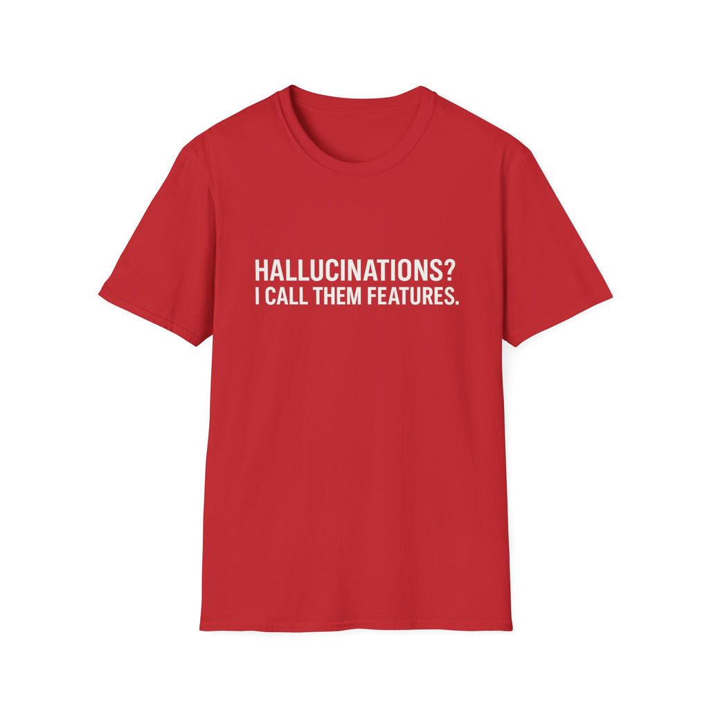 Hallucinations? I Call Them Features. | Premium Minimalist AI Streetwear Tee