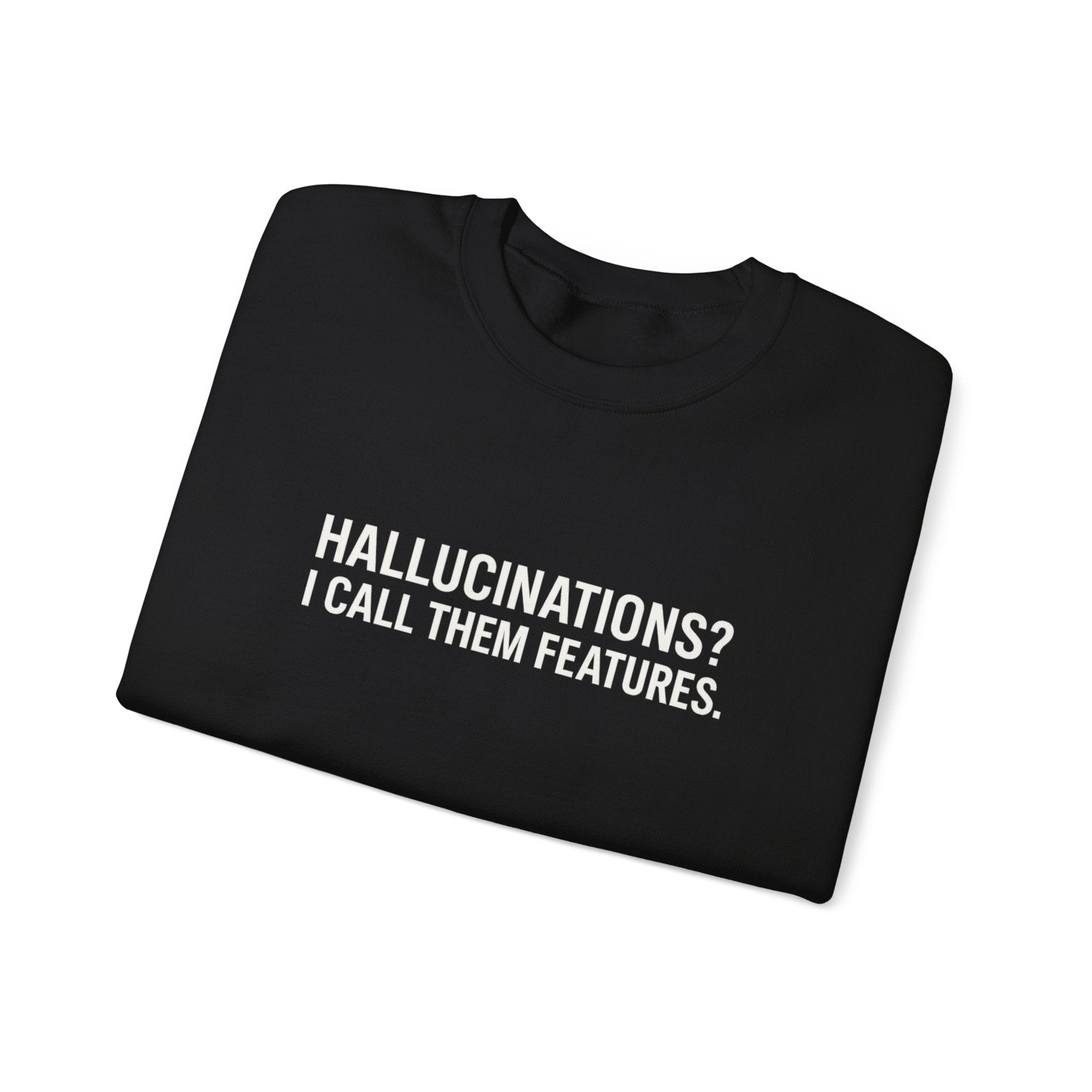 Hallucinations? I Call Them Features. | Premium Minimalist AI Streetwear Sweatshirt