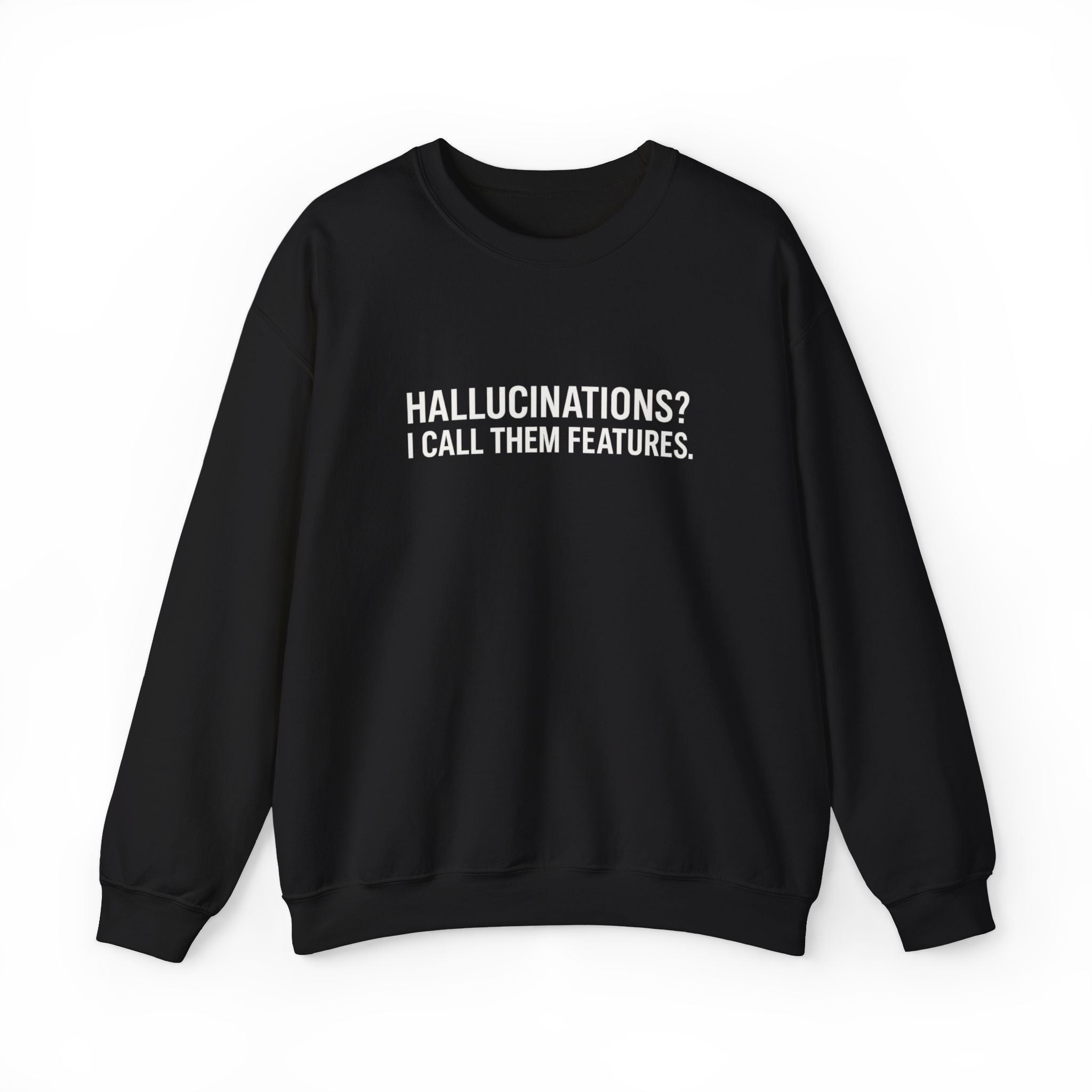 Hallucinations? I Call Them Features. | Premium Minimalist AI Streetwear Sweatshirt